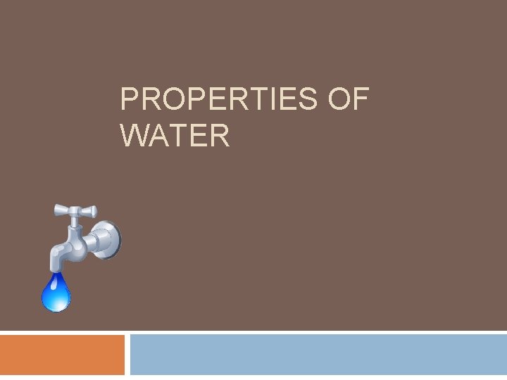 PROPERTIES OF WATER 