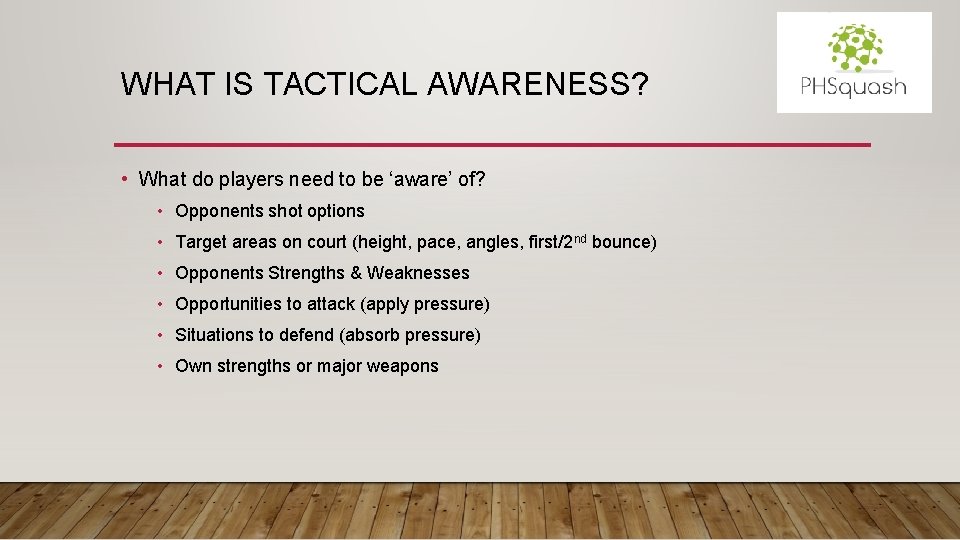 WHAT IS TACTICAL AWARENESS? • What do players need to be ‘aware’ of? •
