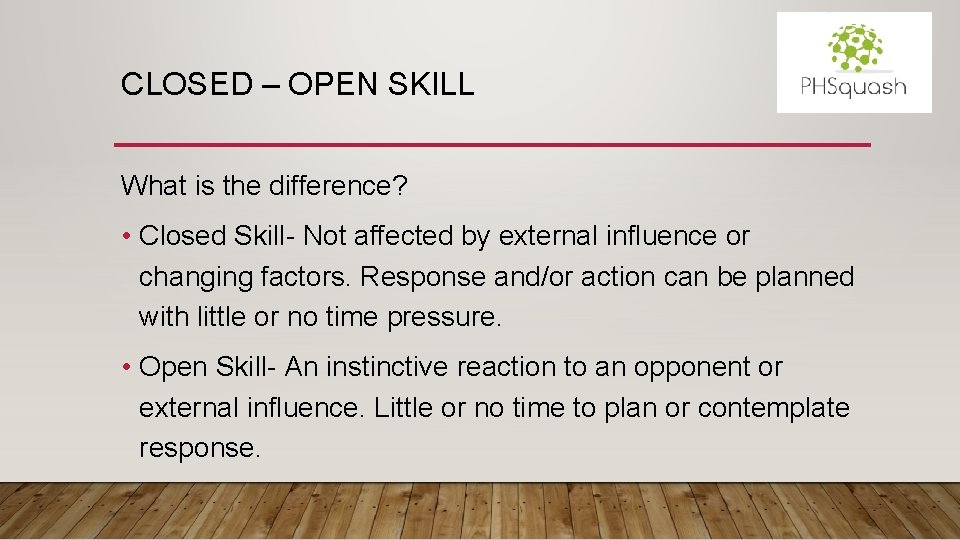 CLOSED – OPEN SKILL What is the difference? • Closed Skill- Not affected by