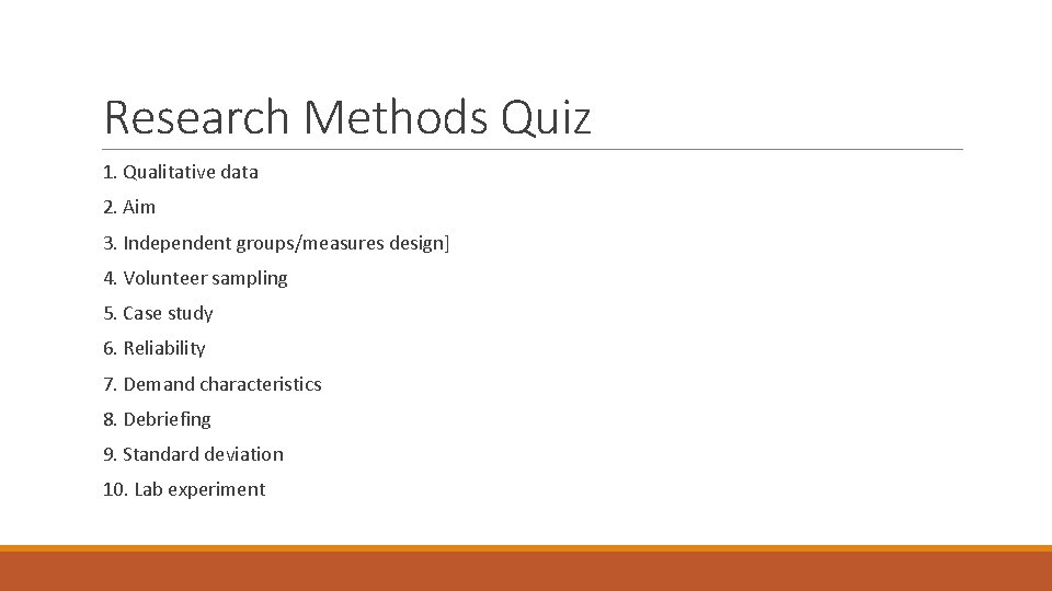 Research Methods Quiz 1. Qualitative data 2. Aim 3. Independent groups/measures design] 4. Volunteer