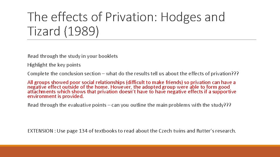 The effects of Privation: Hodges and Tizard (1989) Read through the study in your