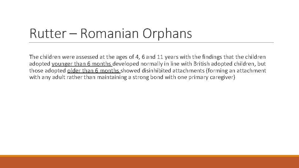 Rutter – Romanian Orphans The children were assessed at the ages of 4, 6