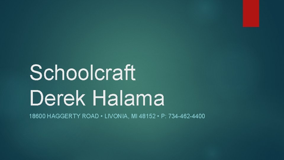 Schoolcraft Derek Halama 18600 HAGGERTY ROAD • LIVONIA, MI 48152 • P: 734 -462