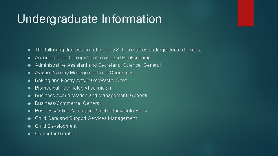 Undergraduate Information The following degrees are offered by Schoolcraft as undergraduate degrees: Accounting Technology/Technician