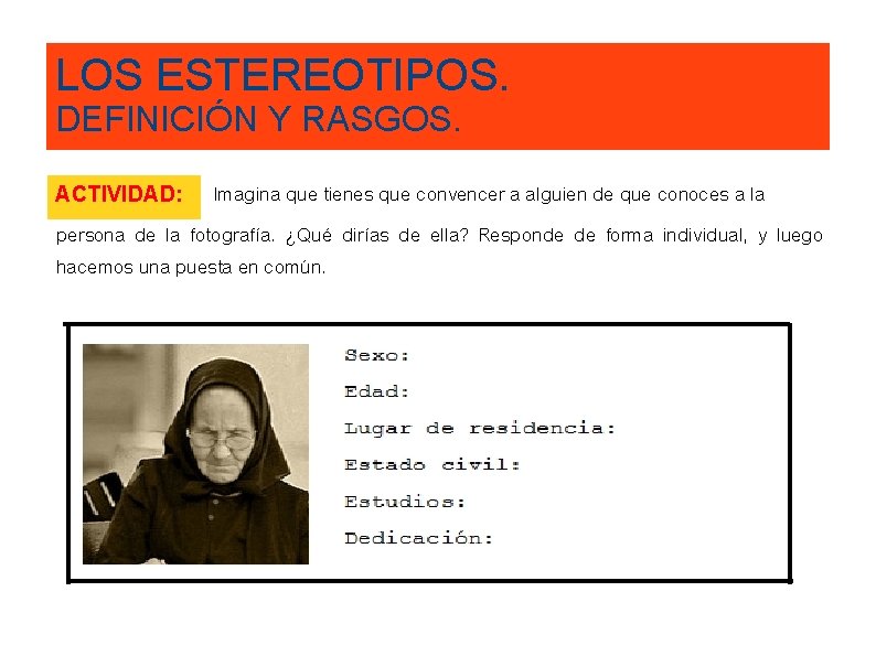 LOS ESTEREOTIPOS. DEFINICIÓN Y RASGOS. Imagina que tienes que convencer a alguien de que