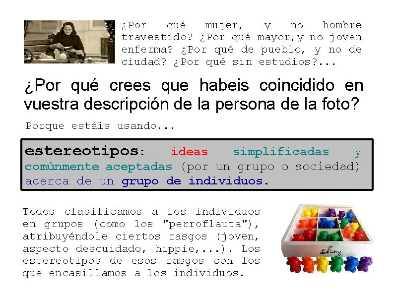 ¿Por qué mujer, travestido? ¿Por qué enferma? ¿Por qué de ciudad? ¿Por qué sin