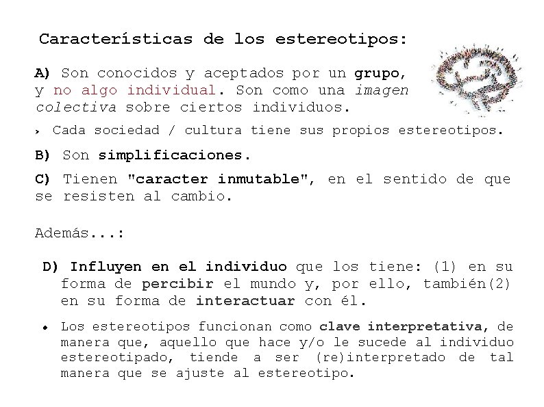 Características de los estereotipos: A) Son conocidos y aceptados por un grupo, y no