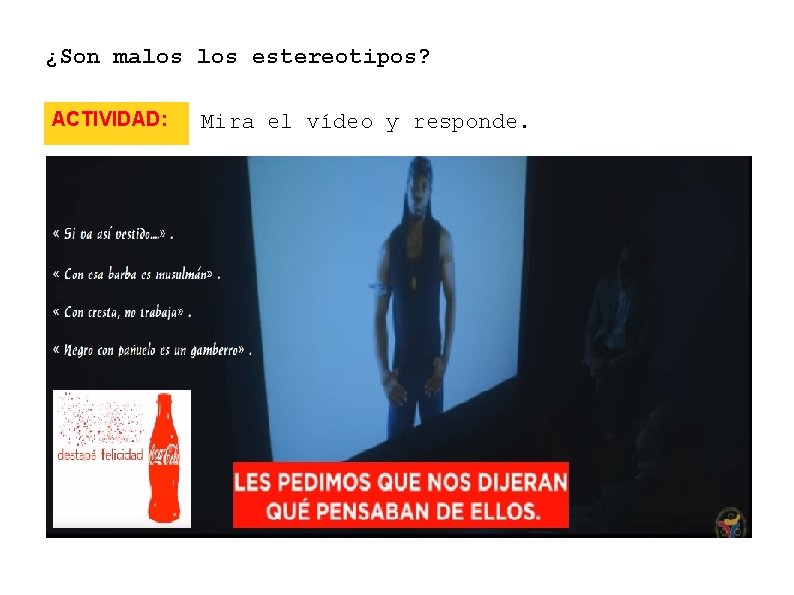 ¿Son malos estereotipos? ACTIVIDAD: Mira el vídeo y responde. 