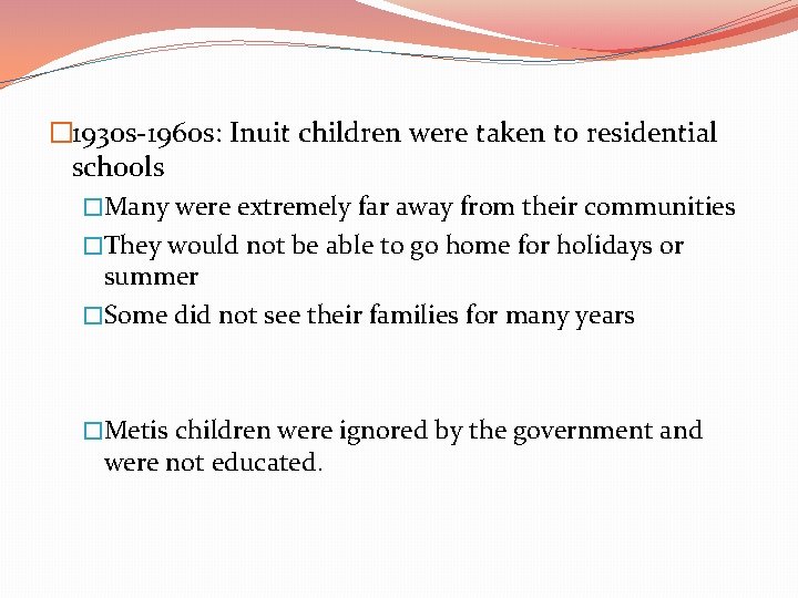 � 1930 s-1960 s: Inuit children were taken to residential schools �Many were extremely