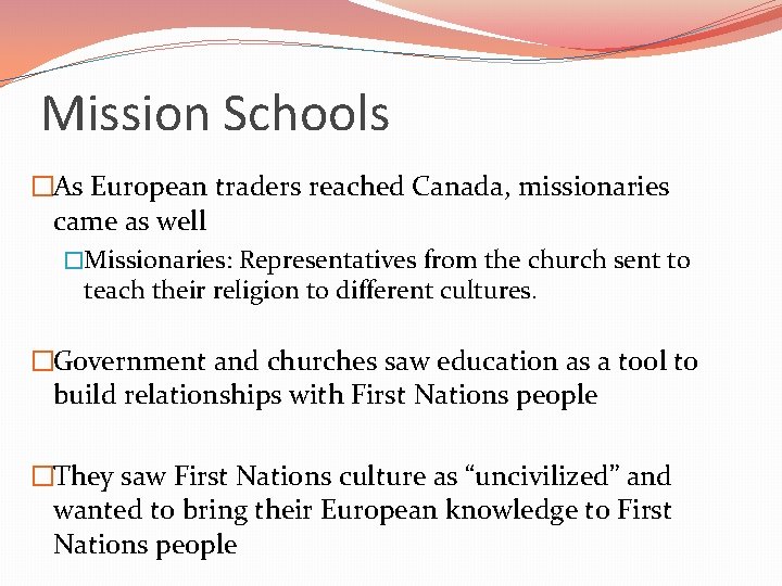 Mission Schools �As European traders reached Canada, missionaries came as well �Missionaries: Representatives from