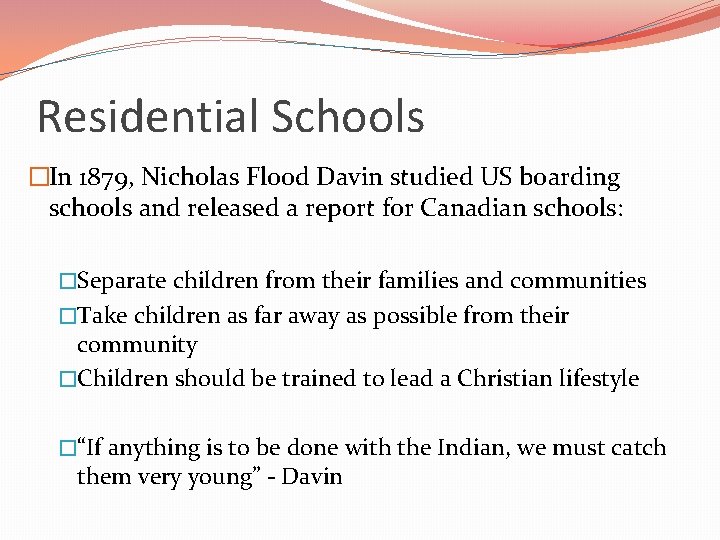 Residential Schools �In 1879, Nicholas Flood Davin studied US boarding schools and released a