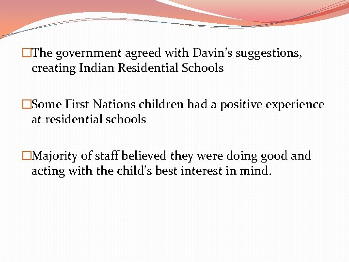 �The government agreed with Davin’s suggestions, creating Indian Residential Schools �Some First Nations children