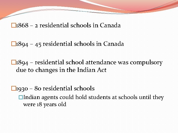 � 1868 – 2 residential schools in Canada � 1894 – 45 residential schools