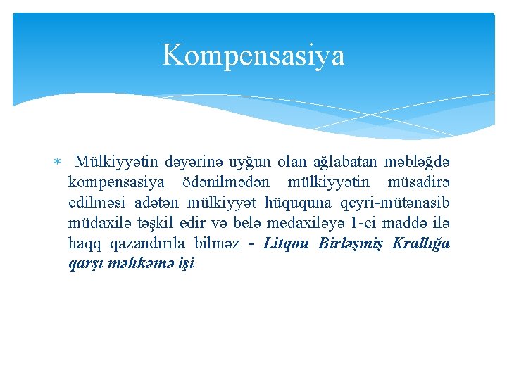 Kompensasiya Mülkiyyətin dəyərinə uyğun olan ağlabatan məbləğdə kompensasiya ödənilmədən mülkiyyətin müsadirə edilməsi adətən mülkiyyət