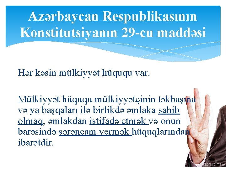 Azərbaycan Respublikasının Konstitutsiyanın 29 -cu maddəsi Hər kəsin mülkiyyət hüququ var. Mülkiyyət hüququ mülkiyyətçinin