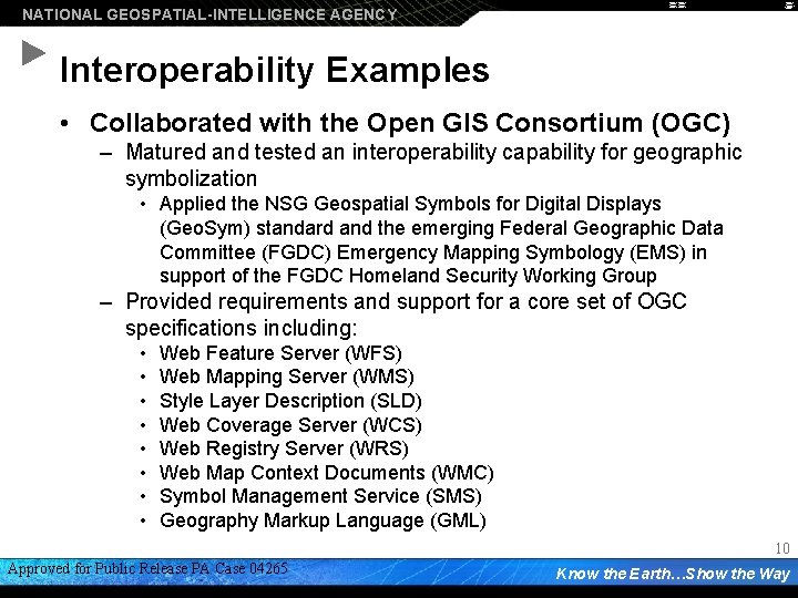 NATIONAL GEOSPATIAL-INTELLIGENCE AGENCY Interoperability Examples • Collaborated with the Open GIS Consortium (OGC) –
