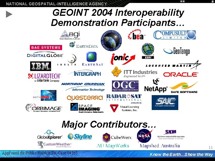NATIONAL GEOSPATIAL-INTELLIGENCE AGENCY GEOINT 2004 Interoperability Demonstration Participants… Major Contributors… 11 Approved for Public