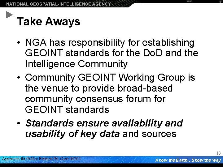 NATIONAL GEOSPATIAL-INTELLIGENCE AGENCY Take Aways • NGA has responsibility for establishing GEOINT standards for