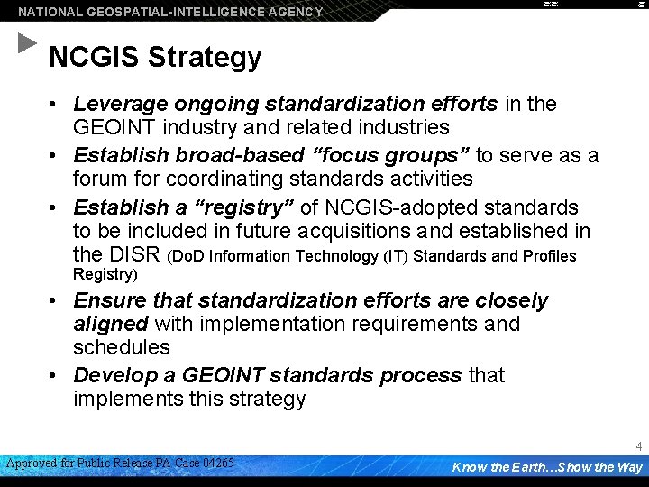 NATIONAL GEOSPATIAL-INTELLIGENCE AGENCY NCGIS Strategy • Leverage ongoing standardization efforts in the GEOINT industry