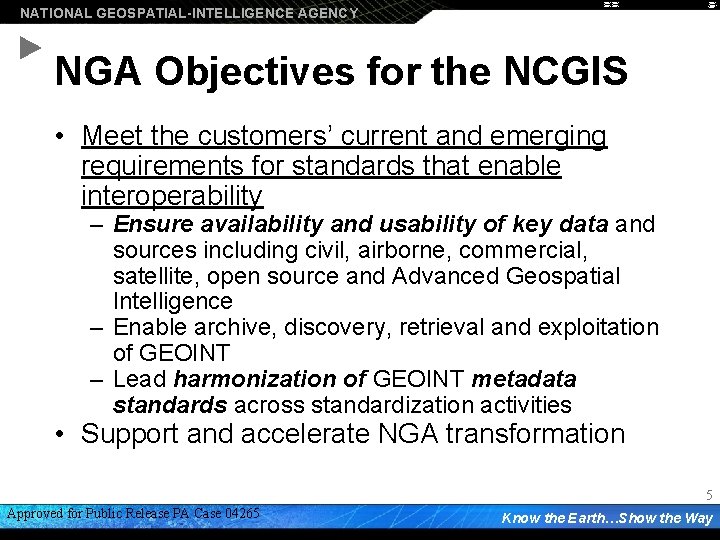 NATIONAL GEOSPATIAL-INTELLIGENCE AGENCY NGA Objectives for the NCGIS • Meet the customers’ current and