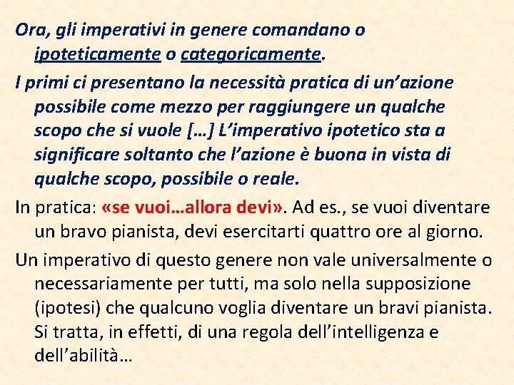 Ora, gli imperativi in genere comandano o ipoteticamente o categoricamente. I primi ci presentano