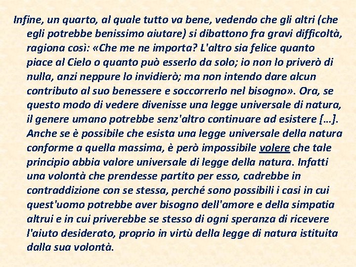 Infine, un quarto, al quale tutto va bene, vedendo che gli altri (che egli