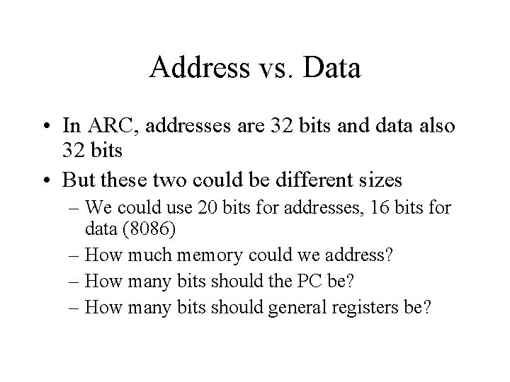 Address vs. Data • In ARC, addresses are 32 bits and data also 32