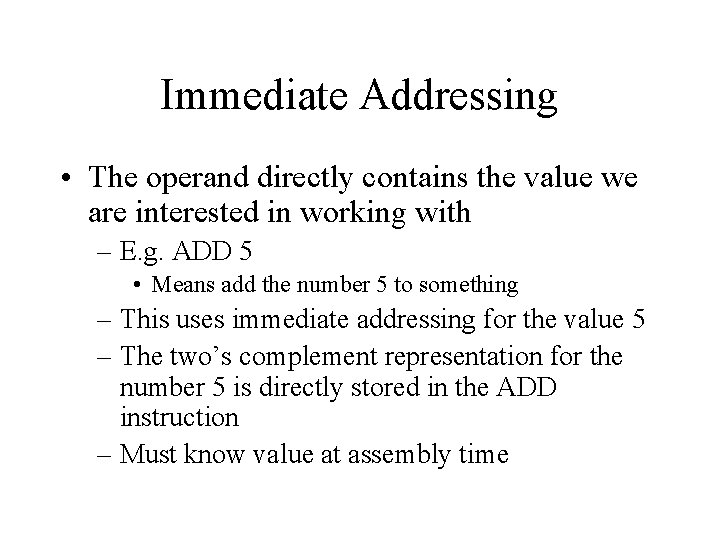 Immediate Addressing • The operand directly contains the value we are interested in working