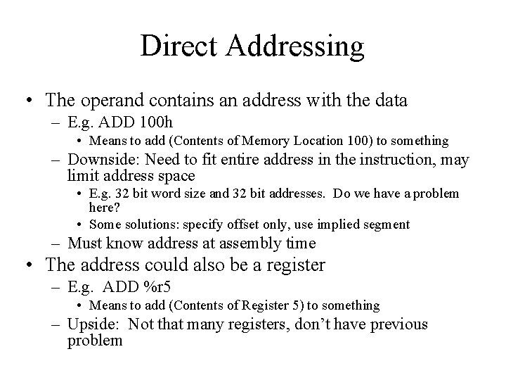 Direct Addressing • The operand contains an address with the data – E. g.