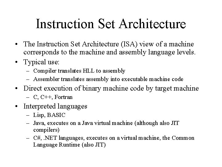Instruction Set Architecture • The Instruction Set Architecture (ISA) view of a machine corresponds