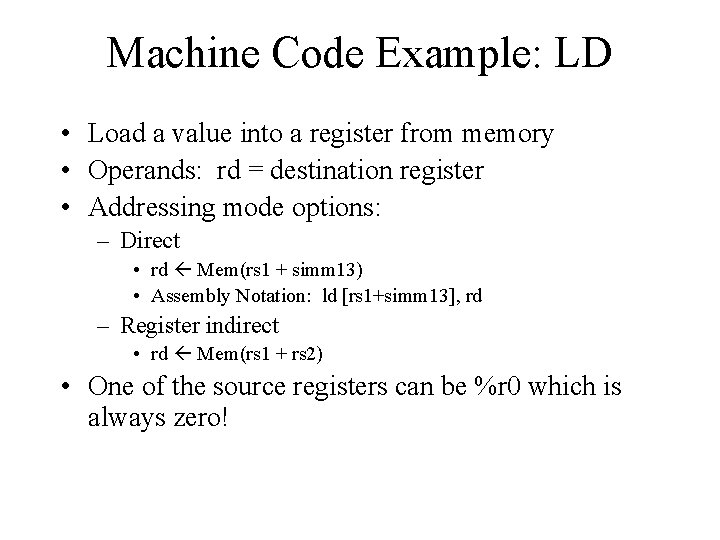 Machine Code Example: LD • Load a value into a register from memory •