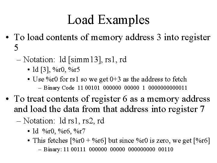 Load Examples • To load contents of memory address 3 into register 5 –