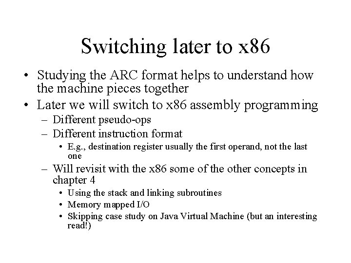 Switching later to x 86 • Studying the ARC format helps to understand how