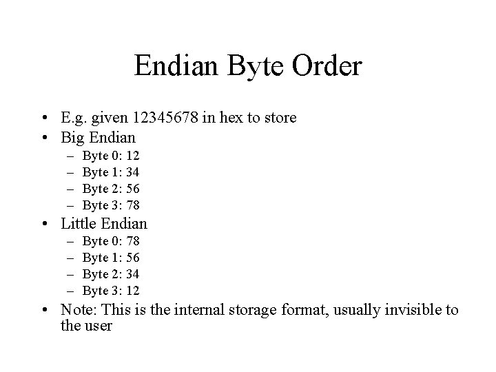 Endian Byte Order • E. g. given 12345678 in hex to store • Big