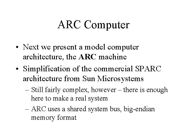 ARC Computer • Next we present a model computer architecture, the ARC machine •