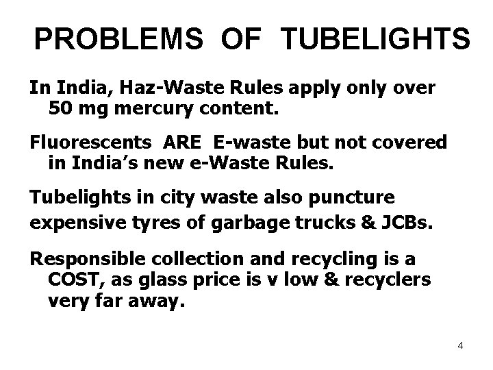 PROBLEMS OF TUBELIGHTS In India, Haz-Waste Rules apply only over 50 mg mercury content.