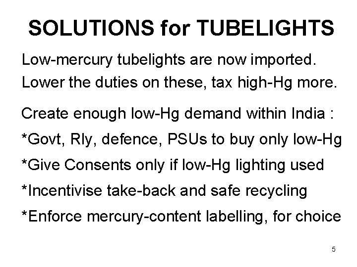SOLUTIONS for TUBELIGHTS Low-mercury tubelights are now imported. Lower the duties on these, tax