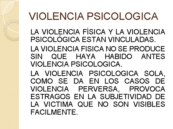 VIOLENCIA PSICOLOGICA LA VIOLENCIA FÍSICA Y LA VIOLENCIA PSICOLÓGICA ESTAN VINCULADAS. LA VIOLENCIA FISICA