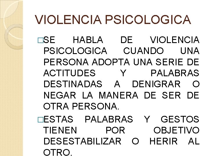 VIOLENCIA PSICOLOGICA �SE HABLA DE VIOLENCIA PSICOLOGICA CUANDO UNA PERSONA ADOPTA UNA SERIE DE