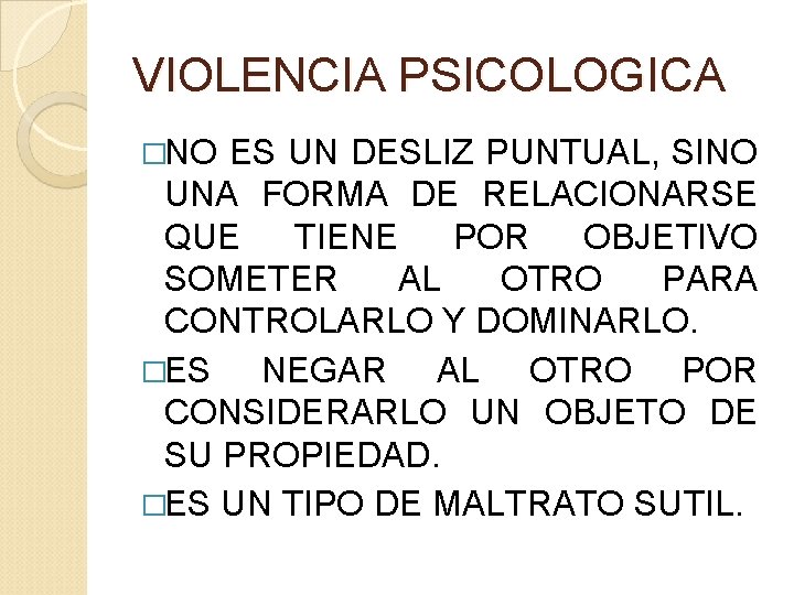 VIOLENCIA PSICOLOGICA �NO ES UN DESLIZ PUNTUAL, SINO UNA FORMA DE RELACIONARSE QUE TIENE