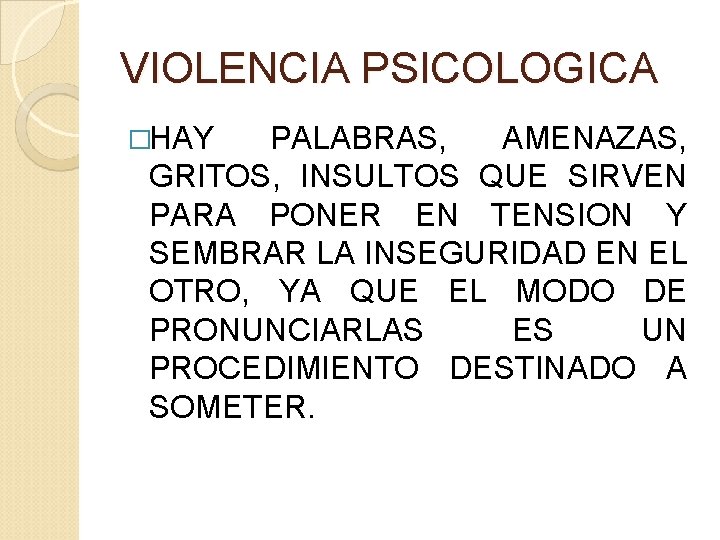 VIOLENCIA PSICOLOGICA �HAY PALABRAS, AMENAZAS, GRITOS, INSULTOS QUE SIRVEN PARA PONER EN TENSION Y