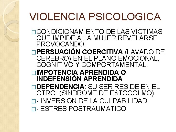 VIOLENCIA PSICOLOGICA �CONDICIONAMIENTO DE LAS VICTIMAS QUE IMPIDE A LA MUJER REVELARSE PROVOCANDO: �PERSUACIÓN