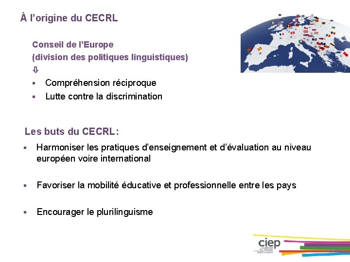 À l’origine du CECRL Conseil de l’Europe (division des politiques linguistiques) § § Compréhension