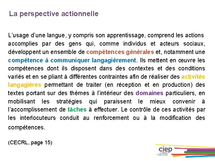 La perspective actionnelle L’usage d’une langue, y compris son apprentissage, comprend les actions accomplies