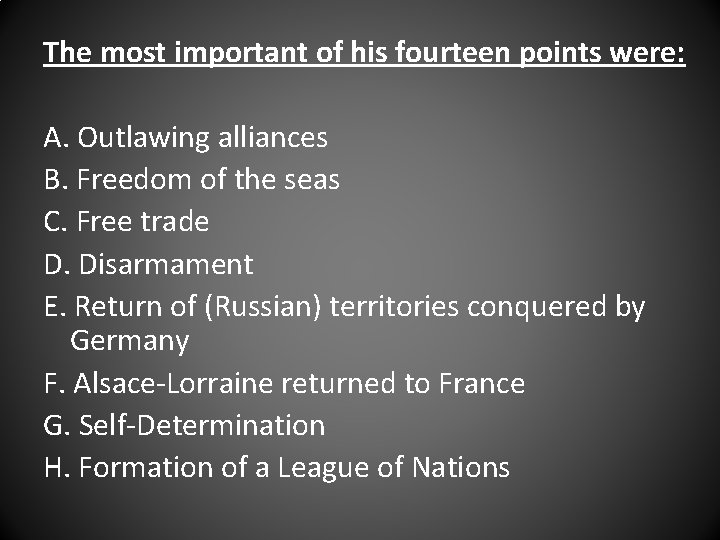 The most important of his fourteen points were: A. Outlawing alliances B. Freedom of