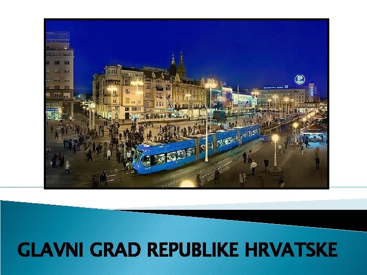 GLAVNI GRAD REPUBLIKE HRVATSKE 