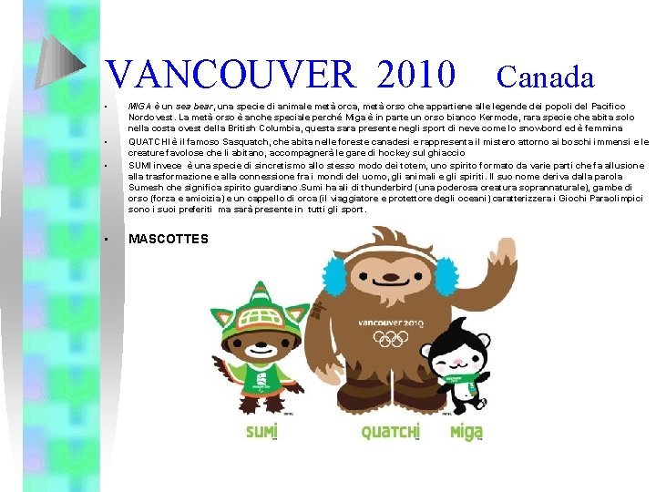 VANCOUVER 2010 • • Canada MIGA è un sea bear, una specie di animale