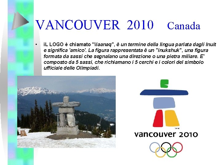 VANCOUVER 2010 • Canada i. L LOGO è chiamato "ilaanaq", è un termine della