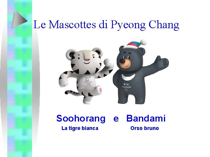 Le Mascottes di Pyeong Chang Soohorang e Bandami La tigre bianca Orso bruno 