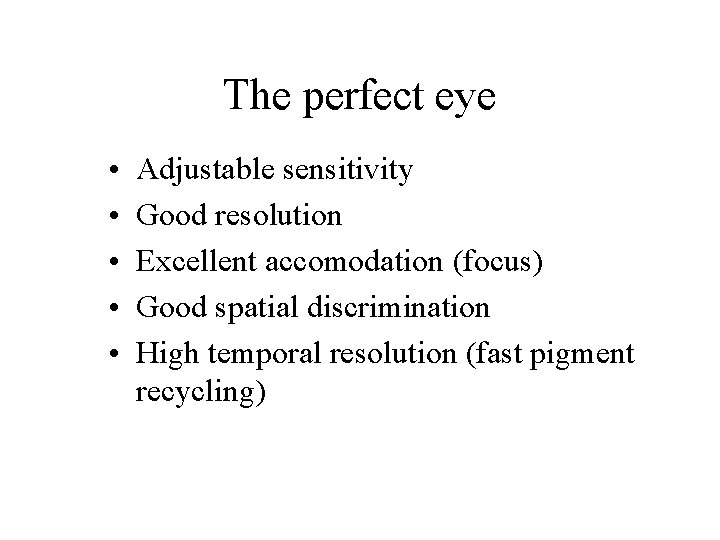 The perfect eye • • • Adjustable sensitivity Good resolution Excellent accomodation (focus) Good